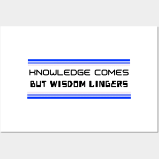 Knowledge Comes But Wisdom Lingers Posters and Art